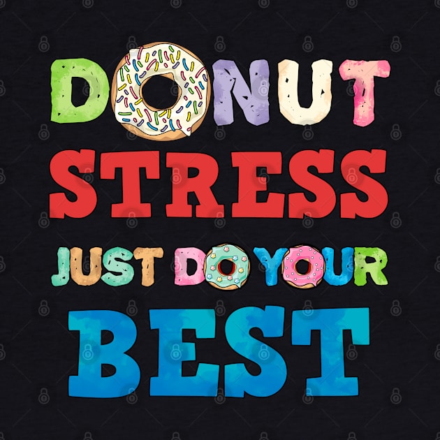 Donut Stress Just Do Your Best Fun Teacher Test Day Shirt by Curryart